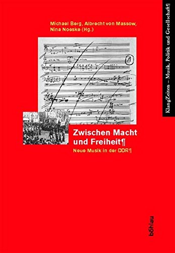 Zwischen Macht und Freiheit. Neue Musik in der DDR (KlangZeiten, Band 1) von Bohlau Verlag